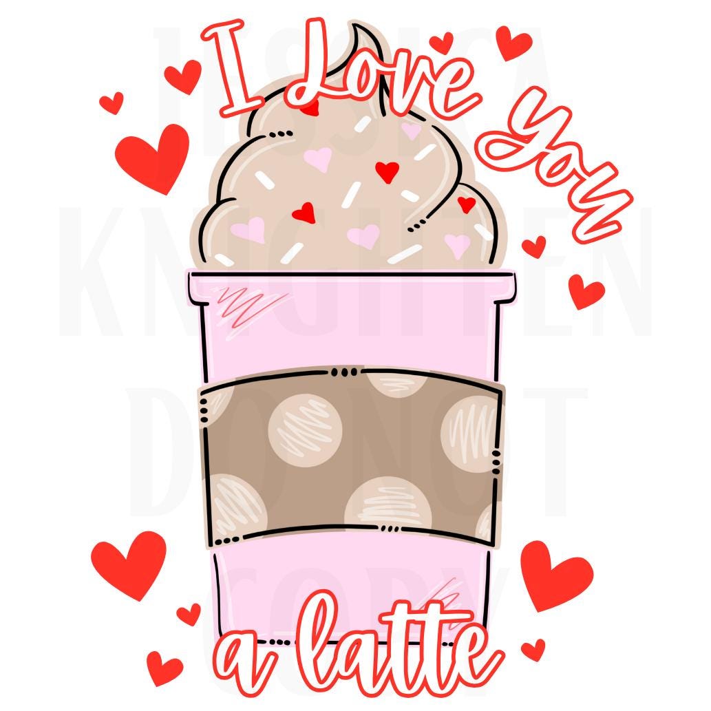 Love you a Latte Valentines Digital Design Heart Love Vday Kids Children Shirt PNG Personalized Sub Trendy XoXo Adult Transparent Preppy