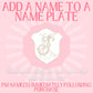 Add A Name To A Name Plate - Purchase to have me add a name to an existing name plate design - Must be purchased with the file