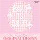 Born To Ballet Design Dance Hand Drawn Sublimation PNG Digital Dancing Queen Tutu Ballerina Dancer Trendy Preppy Bow Coquette Girly Pink